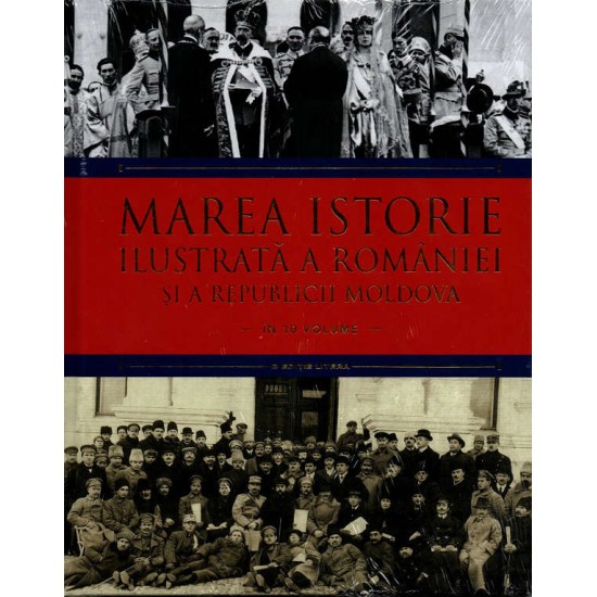 Carte Marea istorie ilustrata a Romaniei si a Republicii Moldova vol.9, Litera